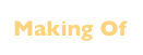 Making Of